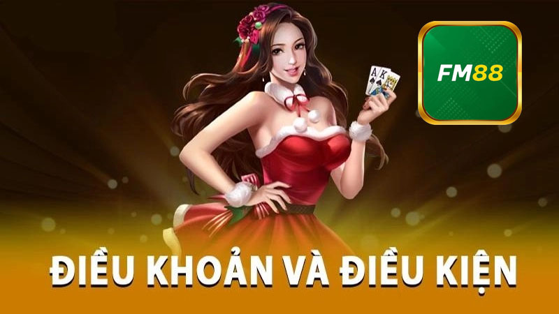 Một số điều khoản và điều kiện FM88 mới nhất 2025